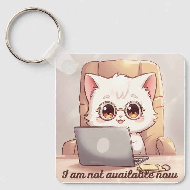 I Am Not Available Now Keychain - Cute Kawaii Cat  (Front)