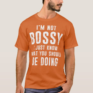 I Am Not Bossy Funny Boss In Charge Supervisor Dis T-Shirt