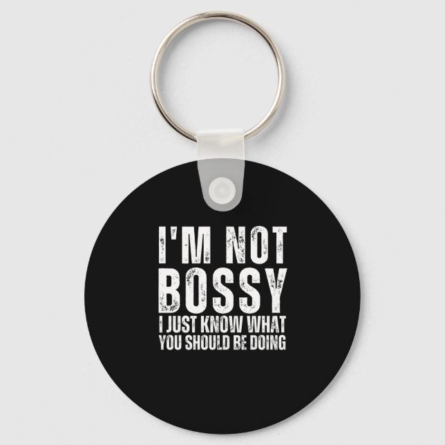 I Am Not Bossy I Just Know What You Should Be Doin Key Ring (Front)