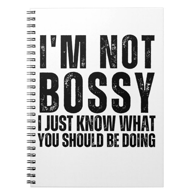 I Am Not Bossy I Just Know What You Should Be Doin Notebook (Front)