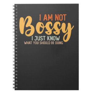 I Am Not Bossy I Just Know What You Should Be Doin Notebook
