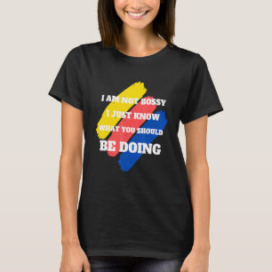 I Am Not Bossy I Just Know What You Should Be Doin T-Shirt