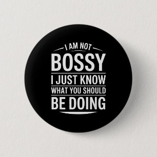 I Am Not Bossy Just Know What You Should Be Doing  6 Cm Round Badge