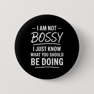 I Am Not Bossy Just Know What You Should Be Doing  6 Cm Round Badge