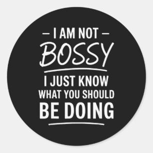 I Am Not Bossy Just Know What You Should Be Doing  Classic Round Sticker