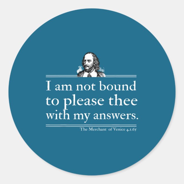 I Am Not Bound To Please Thee With My Answers  Classic Round Sticker (Front)