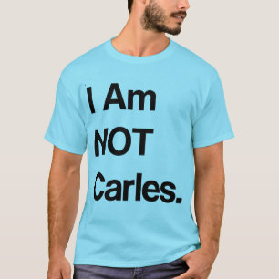 I Am NOT Carles. T-Shirt