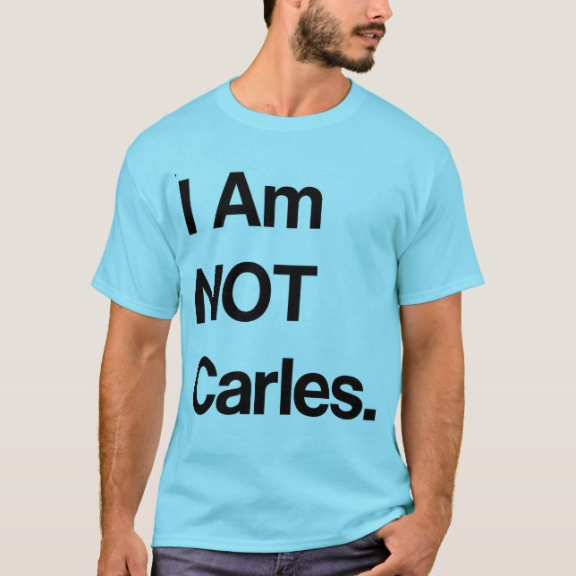 I Am NOT Carles. T-Shirt (Front)