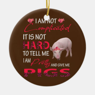I Am Not Complicated I'm Pretty And Give Me Pigs Ceramic Tree Decoration