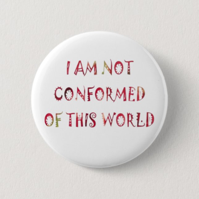 I Am Not Conformed of This World 6 Cm Round Badge (Front)