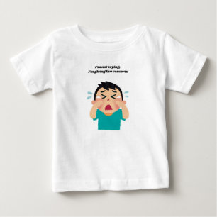 😂 I Am Not Crying, I’m Giving Life Concerts Baby T-Shirt
