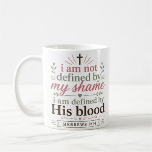 I Am Not Defined By My Shame But By His Blood  Coffee Mug