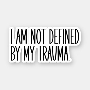 I Am Not Defined By My Trauma