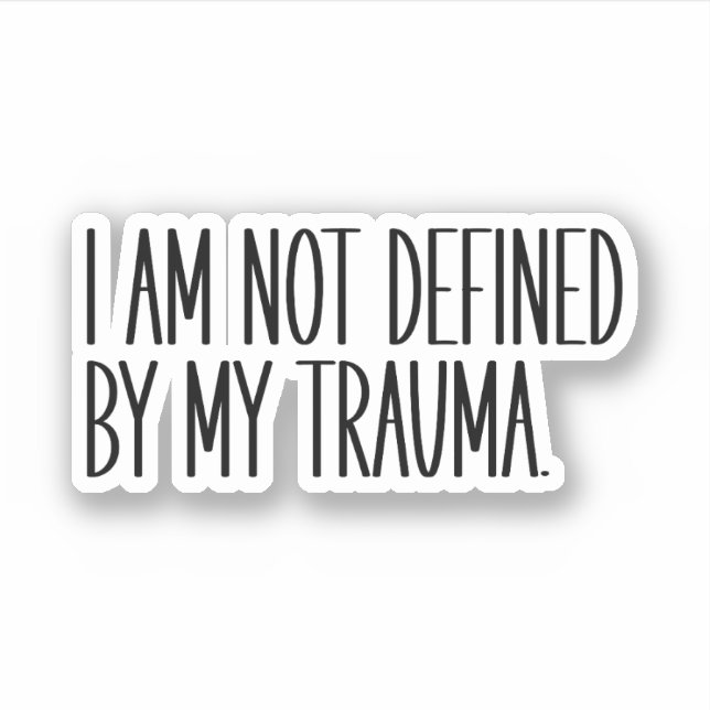 I Am Not Defined By My Trauma (Front)