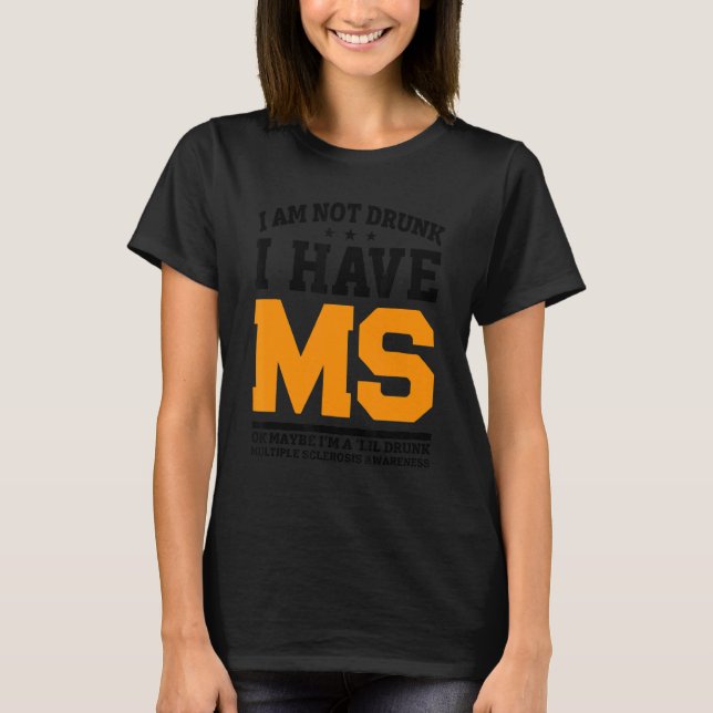 I Am Not Drunk I Have Ms Ok Maybe Apparel T-Shirt (Front)
