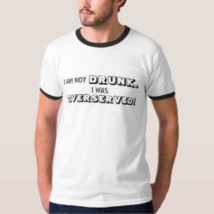 I AM NOT DRUNK. T-Shirt