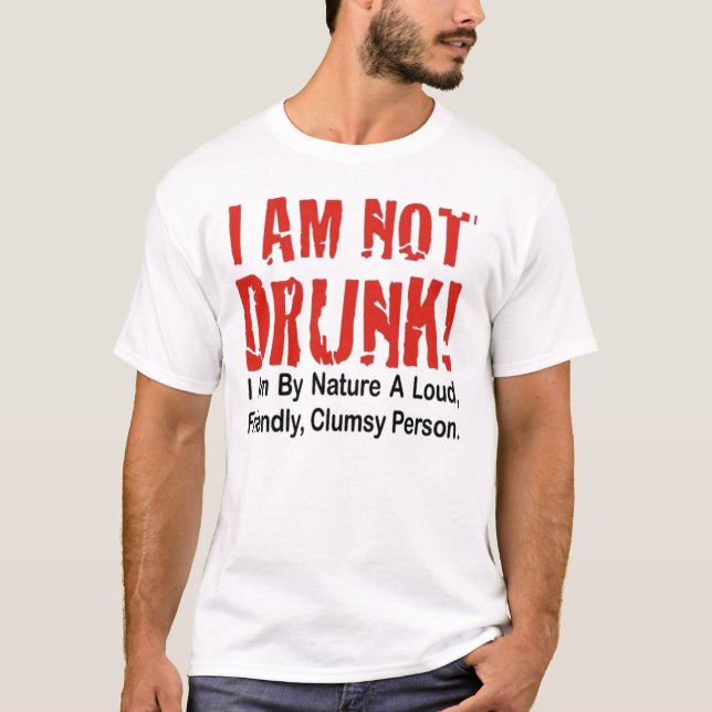 I Am Not Drunk! T-Shirt (Front)