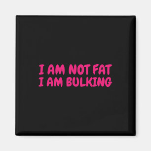 I Am Not Fat I Am Bulking Fitness Bodybuilding M S Magnet