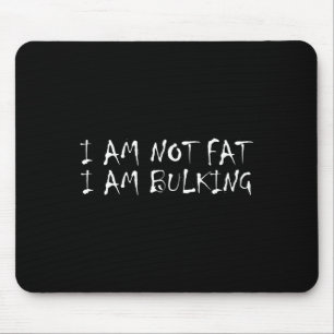 I Am Not Fat I Am Bulking Fitness Bodybuilding M S Mouse Pad