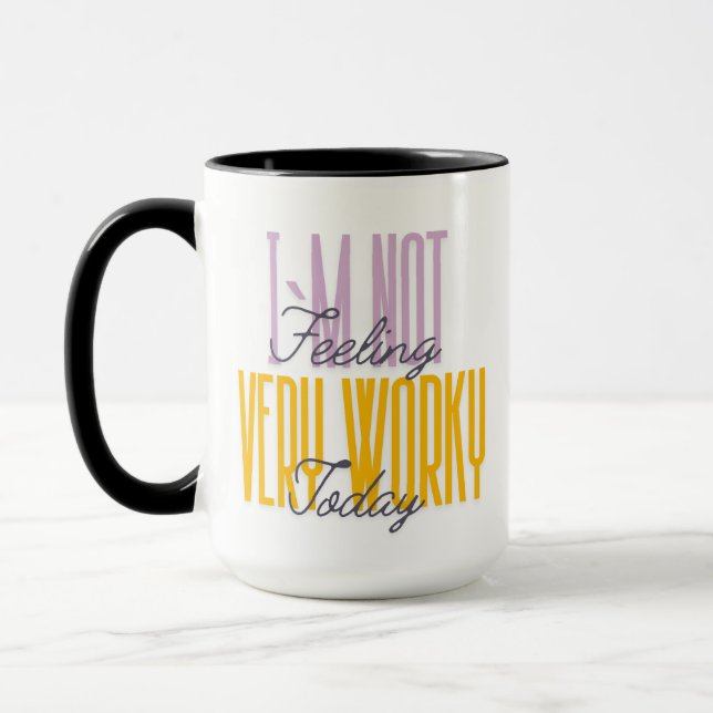 I AM NOT FEELING VERY WORKY TODAY OFFICE JOKE MUG (Left)