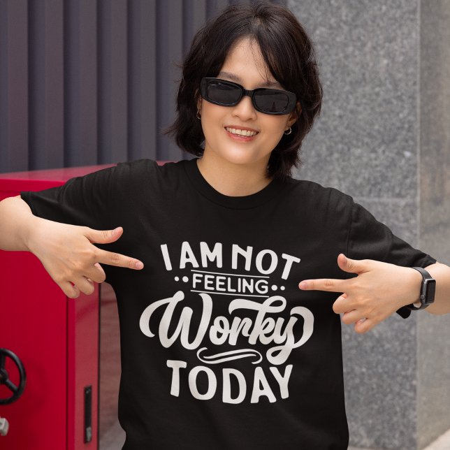 I am Not Feeling Workey Today Funny Office T-Shirt (Creator Uploaded)