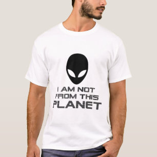 I Am Not From This Planet Alien T-Shirt