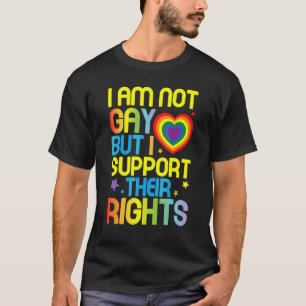 I Am Not Gay But I Support Their Rights Lgbt Month T-Shirt