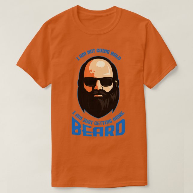 I Am Not Going Bald More Beard Baldness Bald Head  T-Shirt (Design Front)