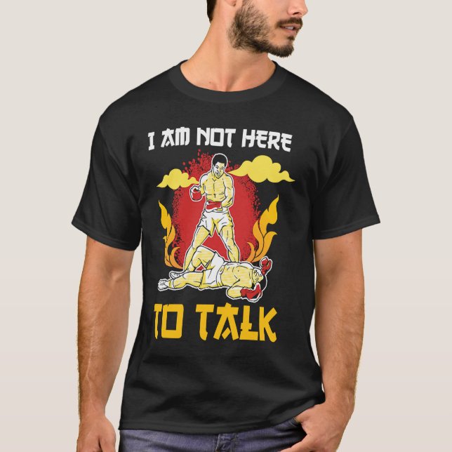I am not here to talk boxing knockout T-Shirt (Front)
