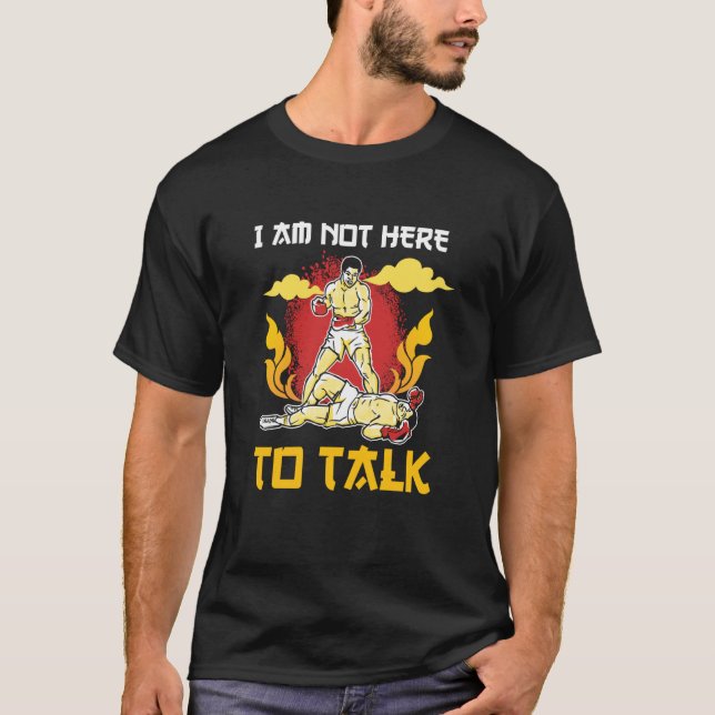 I am not here to talk boxing knockout T-Shirt (Front)