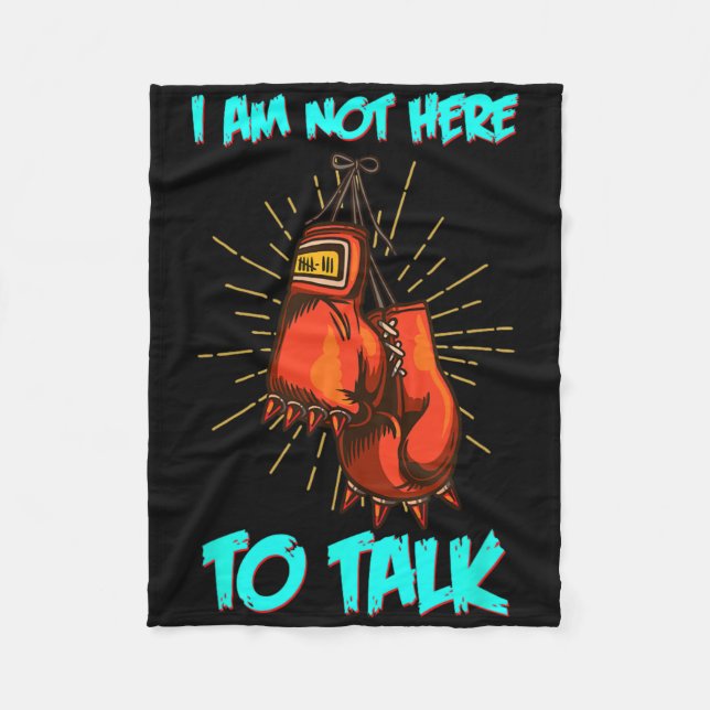 I Am Not Here To Talk Boxing Training Fighter Work Fleece Blanket (Front)