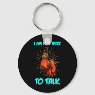 I Am Not Here To Talk Boxing Training Fighter Work Key Ring
