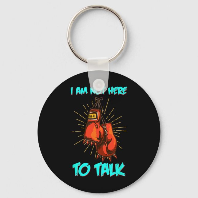 I Am Not Here To Talk Boxing Training Fighter Work Key Ring (Front)