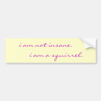 i am not insane, i am a squirrel bumper sticker