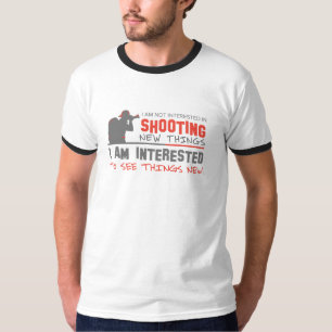 I am not interested in shooting new things T-Shirt