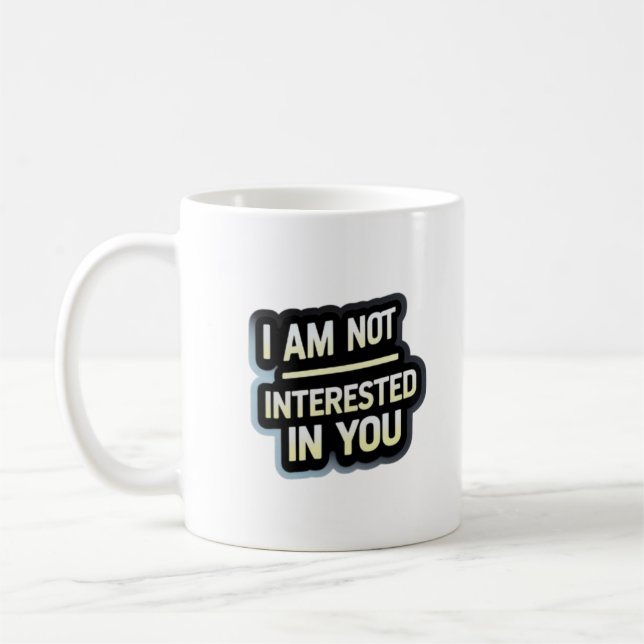 I Am Not Interested In You Text – Bold Attitude  Coffee Mug (Left)