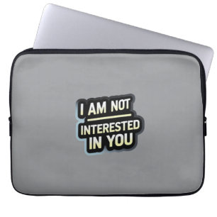 I Am Not Interested In You Text – Bold Attitude  Laptop Sleeve