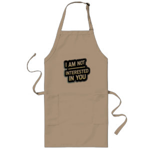 I Am Not Interested In You Text – Bold Attitude  Long Apron