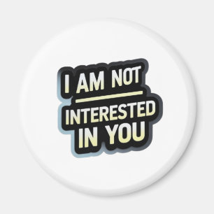 I Am Not Interested In You Text – Bold Attitude Magnet