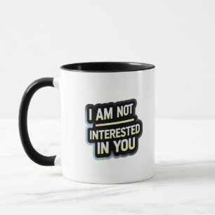I Am Not Interested In You Text – Bold Attitude Mug
