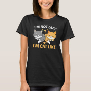 I am not lazy I am cat like funny cat T-Shirt
