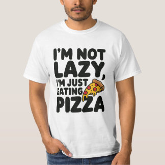 I Am Not Lazy I am Just Eating Pizza T-Shirt