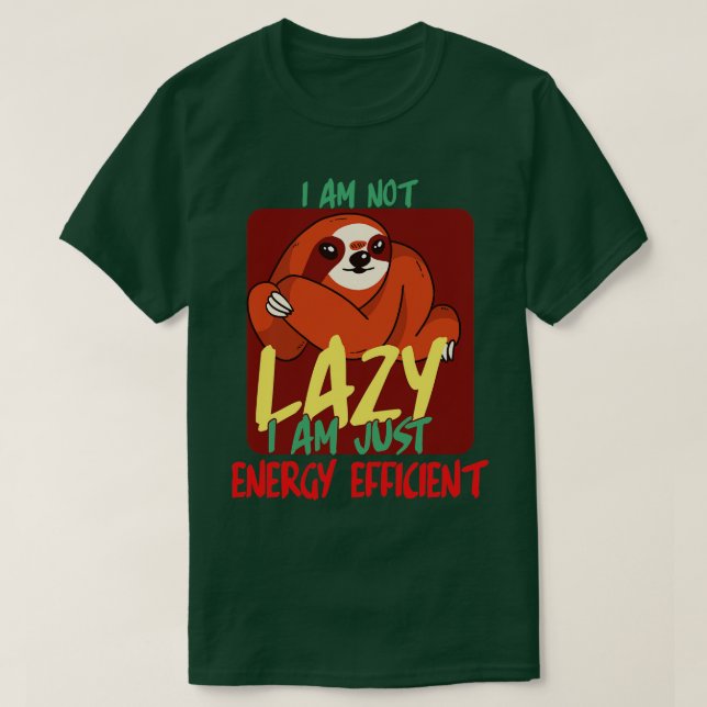 I am not lazy i am just energy efficient T-Shirt (Design Front)