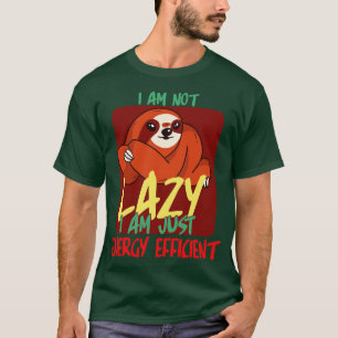 I am not lazy i am just energy efficient T-Shirt
