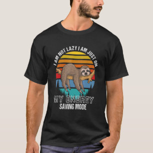 I Am Not Lazy I Am Just On My Energy Saving Mode l T-Shirt