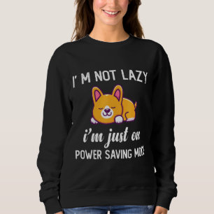I Am Not Lazy I Am Just On Power Saving Lazy Corgi Sweatshirt