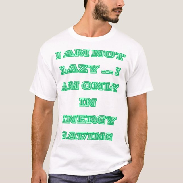 "I am not lazy... I am only in energy-saving mode T-Shirt (Front)