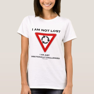 I Am Not Lost I Am Just Directionally Challenged T-Shirt