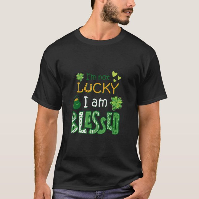 I Am Not Lucky I Am Blessed T-Shirt (Front)