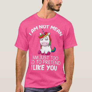 I Am Not Mean I Am Just Too Old Unicorn Funny Unic T-Shirt